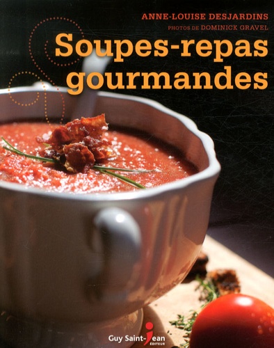 Anne-Louise Desjardins - Soupes-repas gourmandes.