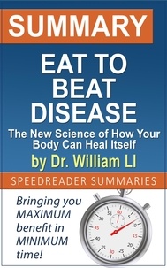  Anne Lowe et  SpeedReader Summaries - Summary of Eat to Beat Disease by Dr. William Li.