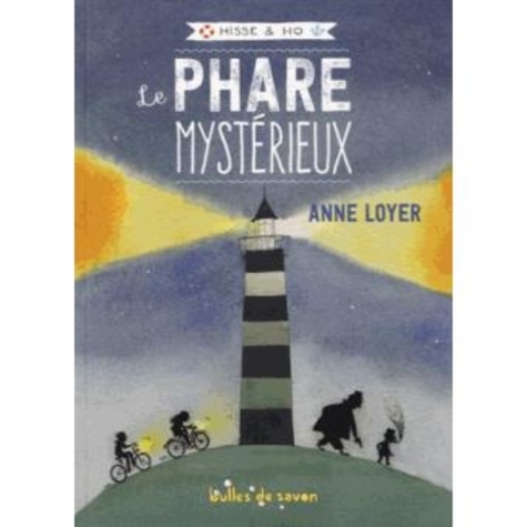 Anne Loyer - Hisse & Ho Tome 1 : Le phare mystérieux.