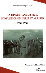 La France dans les jeux d'influences en Syrie et au Liban