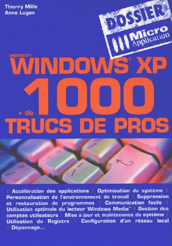 Anne Lugon et Thierry Mille - Windows Xp, Plus De 1 000 Trucs De Pros.