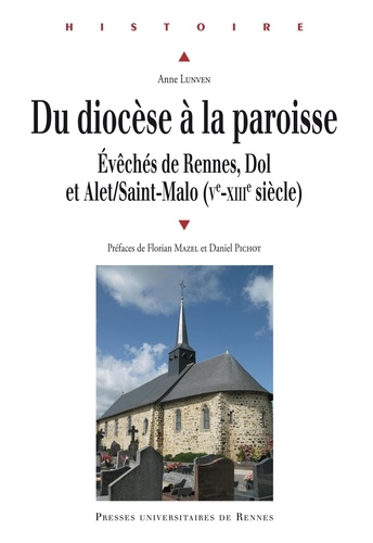 Du diocèse à la paroisse. Evêchés de Rennes, Dol et Alet/Saint-Malo (Ve-XIIIe siècle)