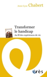 Anne-Lyse Chabert - Transformer le handicap - Au fil des expériences de vie.