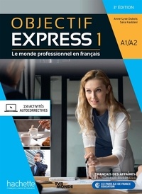 Anne-Lyse Dubois et Sara Kaddani - Objectif Expess 1 A1/A2 - Le monde professionnel en français.