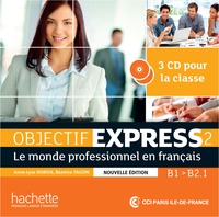 Anne-Lyse Dubois et Béatrice Tauzin - Objectif Express 2 B1>B2.1 - Le monde professionnel en français. 3 CD audio