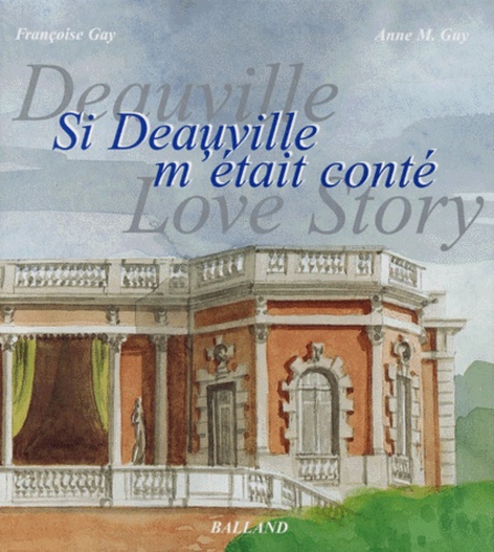 Anne-M Guy et Françoise Gay - Si Deauville M'Etait Conte : Deauville Love Story.