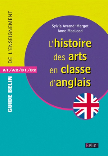 Anne MacLeod et Sylvia Avrand-Margot - L'histoire des arts en classe d'anglais - A1/A2/B1/B2.