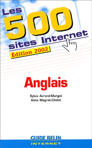 Anne Magret-Chelot et Sylvia Avrand-Margot - Les 500 Sites Internet Anglais. Edition 2002.