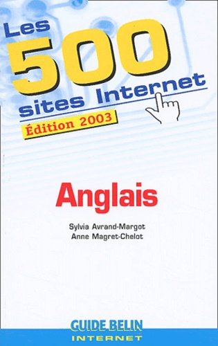 Anne Magret-Chelot et Sylvia Avrand-Margot - Les 500 Sites Internet Anglais. Edition 2003.