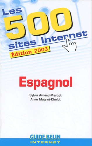 Anne Magret-Chelot et Sylvia Avrand-Margot - Les 500 Sites Internet Espagnol. Edition 2003.
