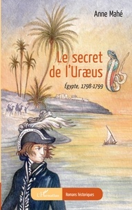 Anne Mahé - Le secret de l'Uraeus - Egypte, 1798-1799.