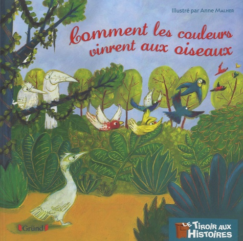 Anne Mahler - Comment les couleurs vinrent aux oiseaux.