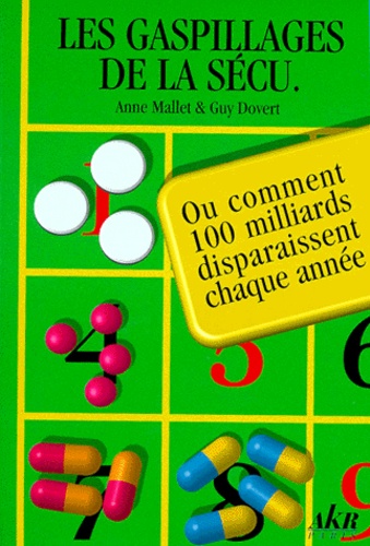 Anne Mallet - Les Gaspillages De La Secu. Ou Comment 100 Milliards Disparaissent Chaque Annee.