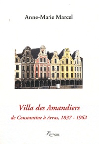 Anne Marcel - Villa des Amandiers - De Constantine à Arras.