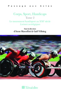 Anne Marcellini et Gaël Villoing - Corps, sport, handicaps - Tome 2, Le mouvement handisport au XXIe siècle.
