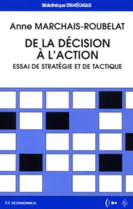 Anne Marchais-Roubelat - De La Decision A L'Action. Essai De Strategie Et De Tactique.