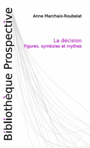 Anne Marchais-Roubelat - La décision - Figures, symboles et mythes.