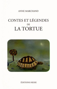 Anne Marchand - Contes et légendes de la tortue.