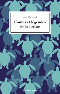 Anne Marchand - Contes et légendes de la tortue.