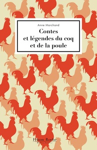 Anne Marchand - Contes et légendes du coq et de la poule.