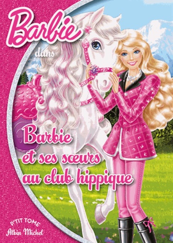 Anne Marchand Kalicky - Barbie Tome 15 : Barbie et ses soeurs au club hippique.