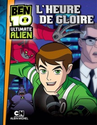 Anne Marchand Kalicky - Ben 10 Ultimate Alien Tome 3 : L'heure de gloire.