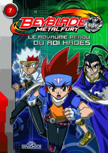 Anne Marchand Kalicky - Beyblade Metal Fury Tome 7 : Le royaume perdu du roi Hadès.