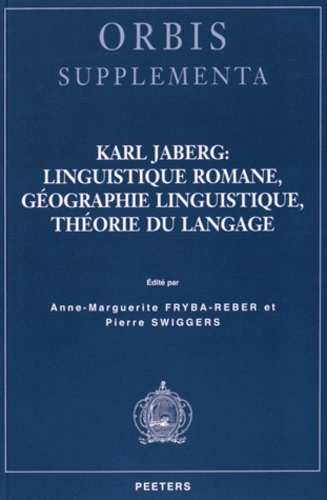 Anne-Marguerite Fryba-Reber et Pierre Swiggers - Karl Jaberg : linguistique romane, géographie linguistique, théorie du langage.