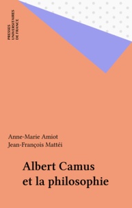 Anne-Marie Amiot et Jean-François Mattéi - Albert Camus et la philosophie - [journées, 7-8 avril 1995, Nice].