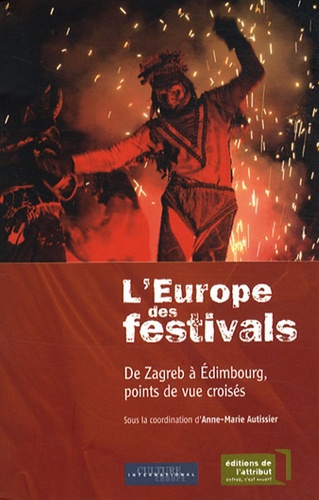 Anne-Marie Autissier - L'Europe des festivals - De Zagreb à Edimbourg, points de vue croisés.