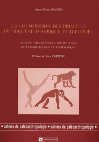 Anne-Marie Bacon - La Locomotion Des Primates Du Miocene D'Afrique Et D'Europe. Analyse Fonctionnelle Des Os Longs Du Membre Pelvien Et Systematique.
