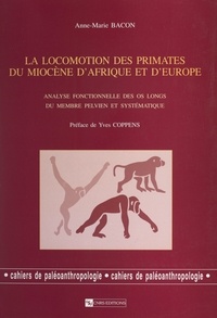 Anne-Marie Bacon et Yves Coppens - La locomotion des primates du Miocène d'Afrique et d'Europe - Analyse fonctionnelle des os longs du membre pelvien et systématique.