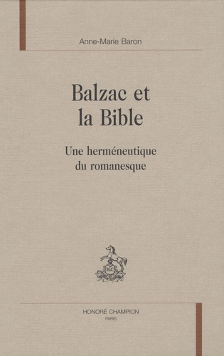 Anne-Marie Baron - Balzac et la Bible - Une herméneutique du romanesque.