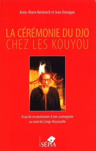 La cérémonie du Djo chez les Kouyou. Essai de reconstruction d'une cosmogonie au nord du Congo-Brazzaville