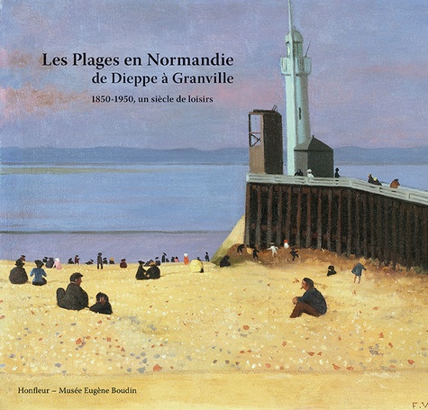 Anne-Marie Bergeret-Gourbin - Les Plages en Normandie de Dieppe à Granville - 1850-1950, un siècle de loisirs.