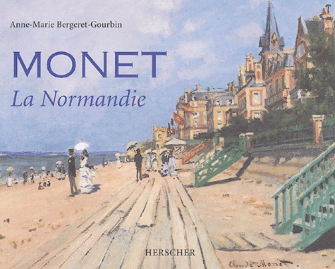 Anne-Marie Bergeret-Gourbin - Monet - La Normandie.