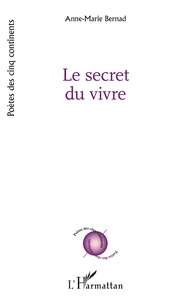 Anne-Marie Bernad - Le secret du vivre.