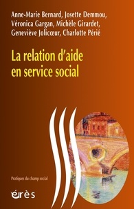 Anne-Marie Bernard et Josette Demmou - La relation d'aide en service social.