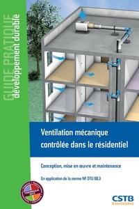 Anne-Marie Bernard et Valérie Leprince - Ventilation mécanique contrôlée dans le résidentiel - Conception, mise en oeuvre et entretien.
