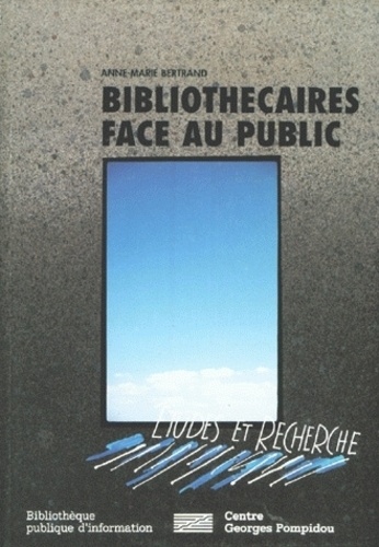 Anne-Marie Bertrand - Bibliothecaires Face Au Public.