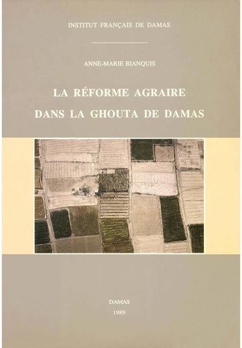Anne-Marie Bianquis - La réforme agraire dans la Ghouta de Damas.