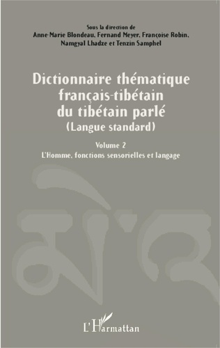 Anne-Marie Blondeau et Fernand Meyer - Dictionnaire thématique français-tibétain du tibétain parlé (langue standard) - Volume 2, L'Homme, fonctions sensorielles et langage.
