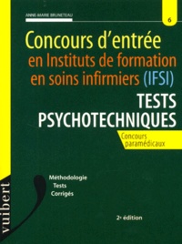 Anne-Marie Bruneteau - Concours d'entrée en Institut de Formation en Soins Infirmiers (IFSI). - Tests psychotechniques, 2ème édition.