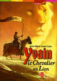 Anne-Marie Cadot-Colin - Yvain, le chevalier au lion.