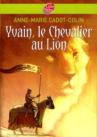 Anne-Marie Cadot-Colin - Yvain, le Chevalier au Lion.