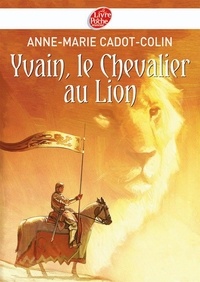 Anne-Marie Cadot-Colin - Yvain, le Chevalier au Lion.