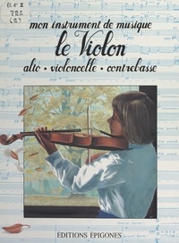Anne-Marie Caillard et François Crozat - Le violon : alto, violoncelle, contrebasse.