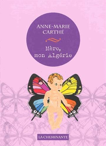 Anne-Marie Carthé - Mère, mon Algérie.