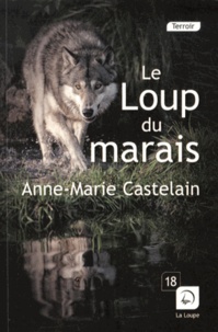 Anne-Marie Castelain - Le Loup du marais.