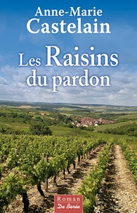 Anne-Marie Castelain - Les Raisins du pardon.